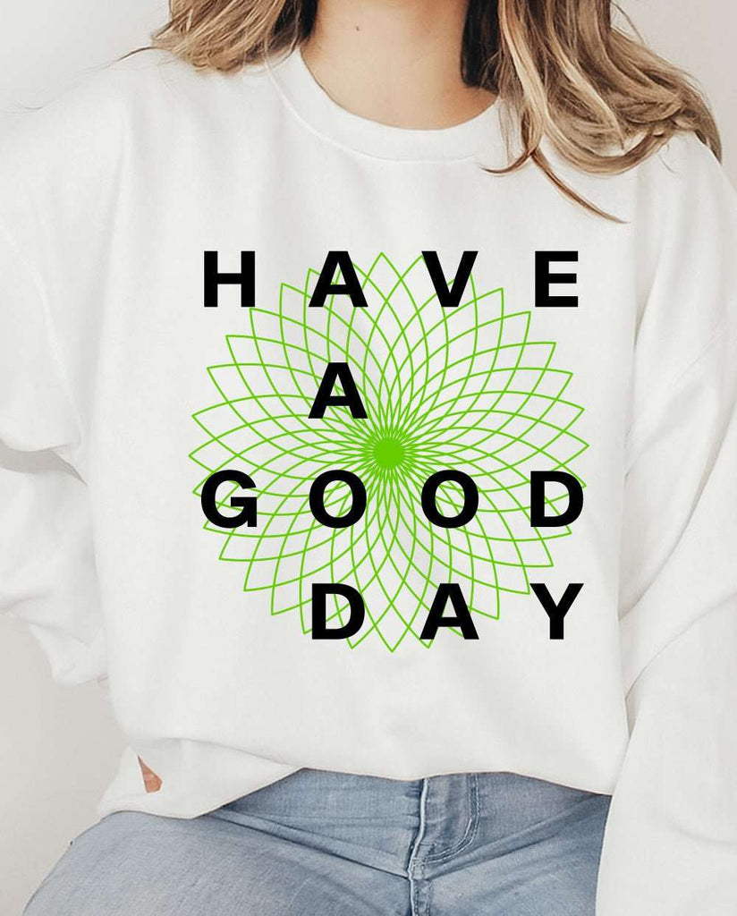 Have a Good Day White Sweatshirtprintwithsky